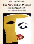 The New Urban Women in Bangladesh: Their Changing Economic Profiles